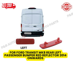FOR FORD TRANSIT MK8 REAR LEFT PASSENGER BUMPER RED REFLECTOR  2014 ONWARDS