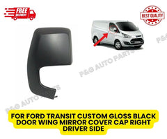 FOR FORD TRANSIT CUSTOM GLOSS BLACK DOOR WING MIRROR COVER CAP RIGHT DRIVER SIDE